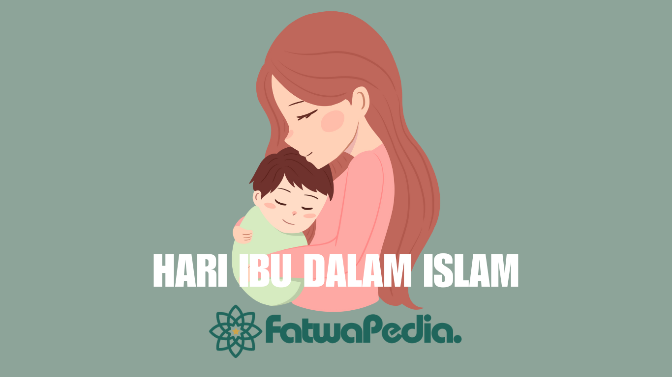 Hukum Mengucapkan Hari Ibu dalam Islam